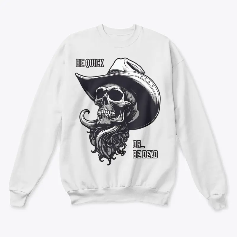 Be Quick Or Be Dead - Cowboy Skull