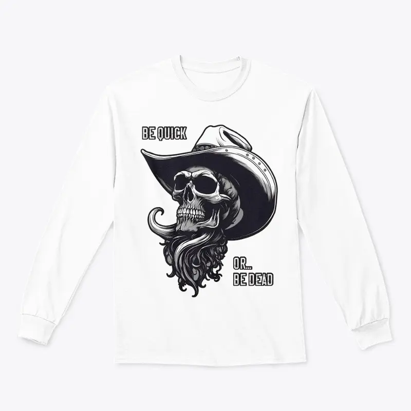 Be Quick Or Be Dead - Cowboy Skull