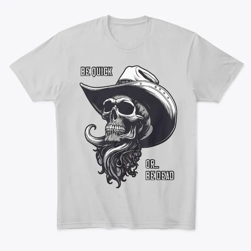 Be Quick Or Be Dead - Cowboy Skull