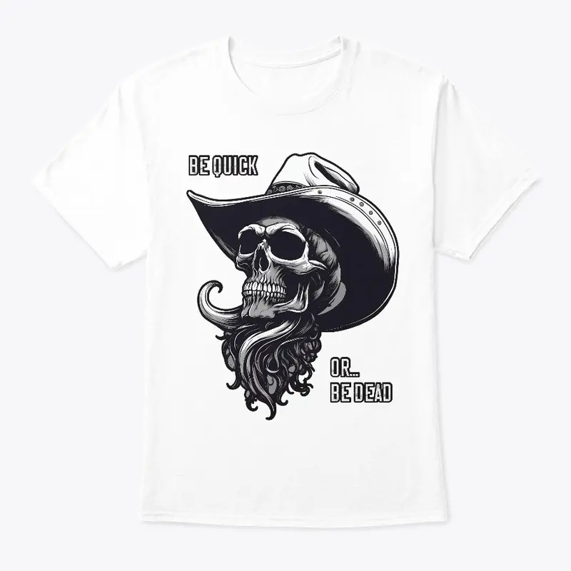 Be Quick Or Be Dead - Cowboy Skull