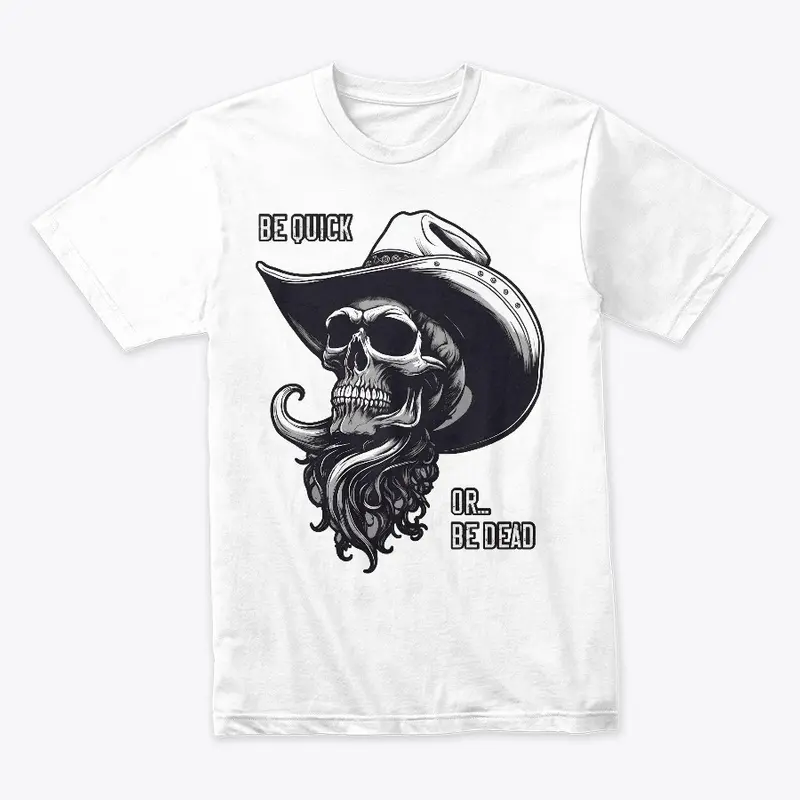 Be Quick Or Be Dead - Cowboy Skull