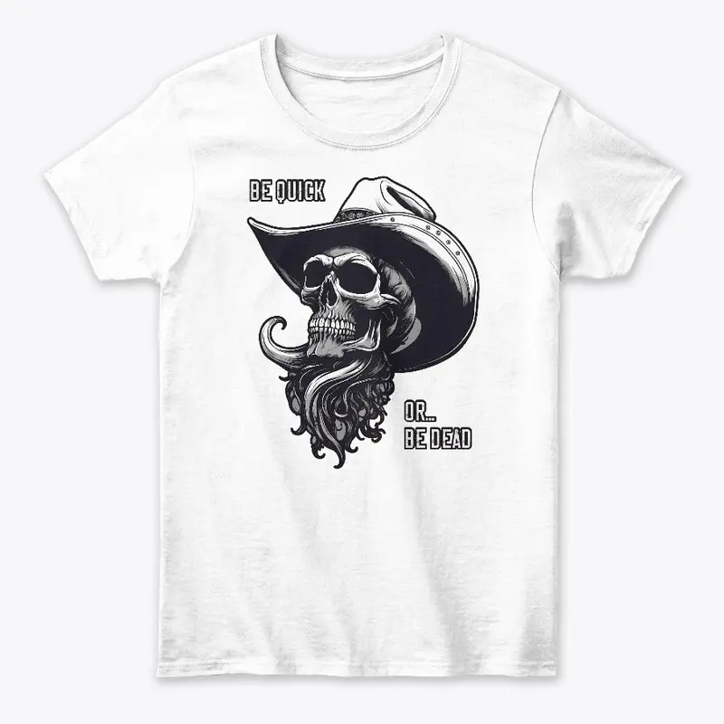 Be Quick Or Be Dead - Cowboy Skull