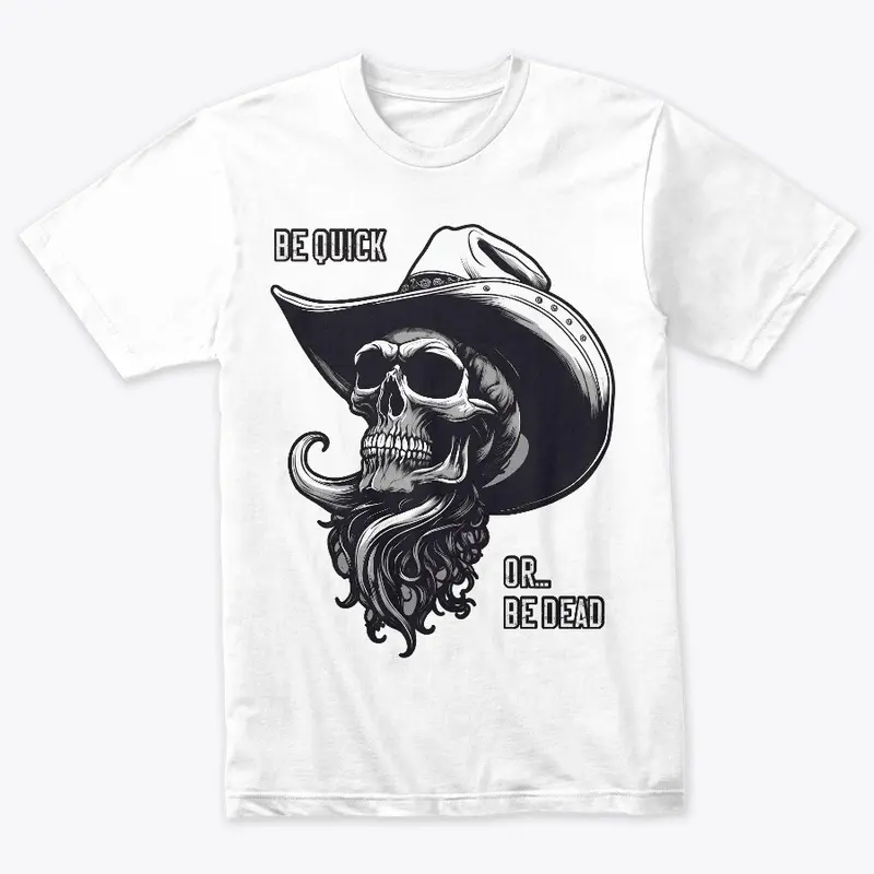 Be Quick Or Be Dead - Cowboy Skull