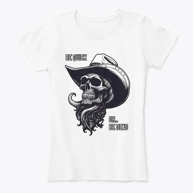 Be Quick Or Be Dead - Cowboy Skull