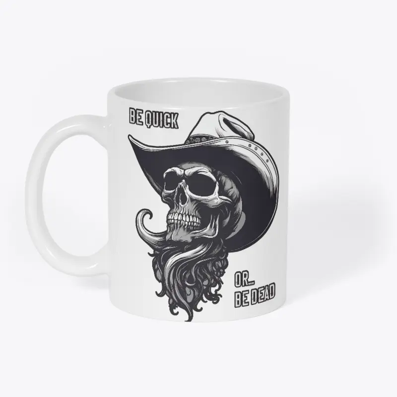 Be Quick Or Be Dead - Cowboy Skull