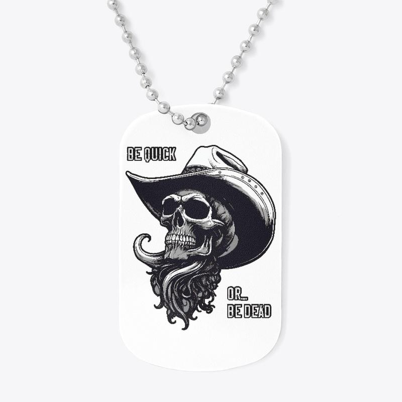 Be Quick Or Be Dead - Cowboy Skull