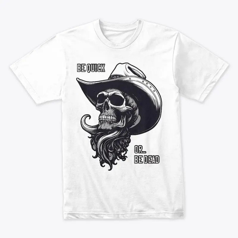 Be Quick Or Be Dead - Cowboy Skull