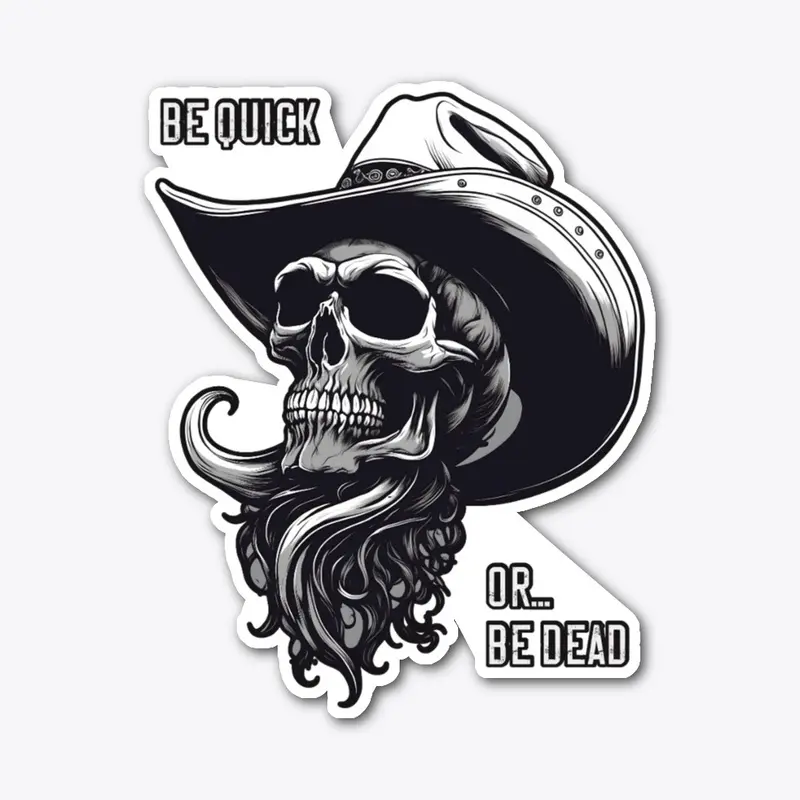 Be Quick Or Be Dead - Cowboy Skull